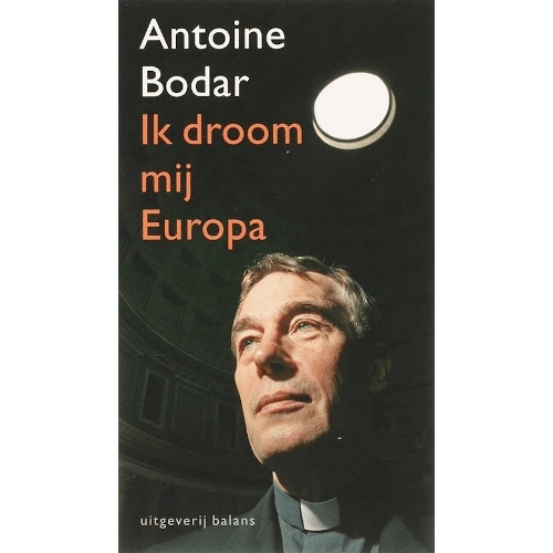 Antoine Bodar - Boek - IK DROOM MIJ EUROPA Antoine Bodar - Boek - IK DROOM MIJ EUROPA