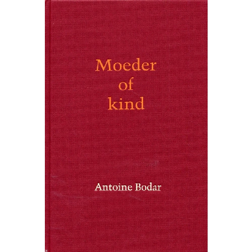 Antoine Bodar - Boek - MOEDER OF KIND Antoine Bodar - Boek - MOEDER OF KIND