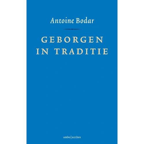 Antoine Bodar - Boek - GEBORGEN IN TRADITIE Antoine Bodar - Boek - GEBORGEN IN TRADITIE