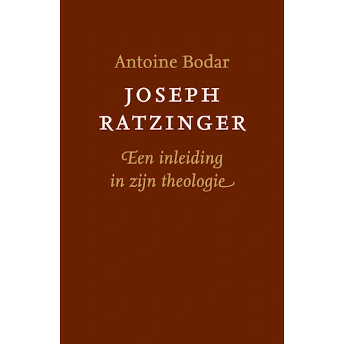 Antoine Bodar - Boek - JOSEPH RATZINGER - EEN INLEIDING IN ZIJN THEOLOGIE Antoine Bodar - Boek - JOSEPH RATZINGER - EEN INLEIDING IN ZIJN THEOLOGIE