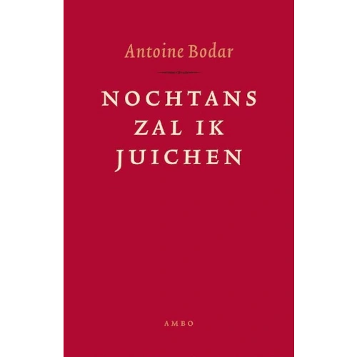 Antoine Bodar - Boek - NOCHTANS ZAL IK JUICHEN Antoine Bodar - Boek - NOCHTANS ZAL IK JUICHEN